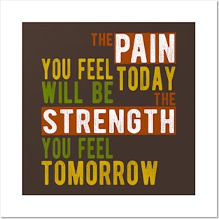 The pain you feel today will be the strength tomorrow Posters and Art